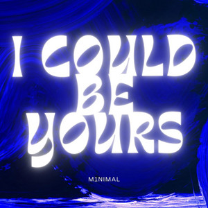 I Could Be Yours by m1nimal