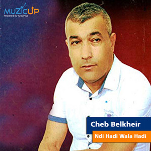 Cheb Belkheir - Ndi Hadi Wala Hadi