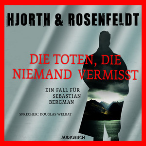 Die Toten, die niemand vermisst [Die Fälle des Sebastian Bergman 3 (Ungekürzt)]