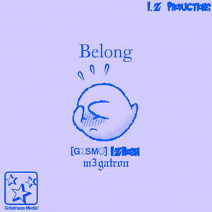 Belong by G1SM0, IzRosh, m3gatron