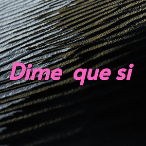 Dime que si by CARLOS RAMON REYES MOLINUEVO