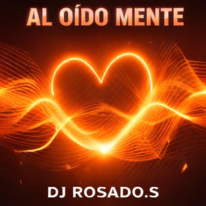 Al oído Mente by DJ ROSADO.S