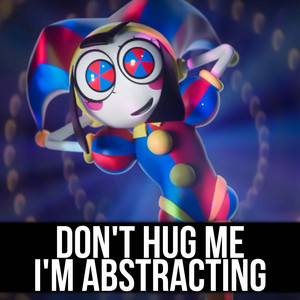 Don't Hug Me I'm Abstracting by ItAllCanWait, Gamma BadArt, VOX POPULARIS