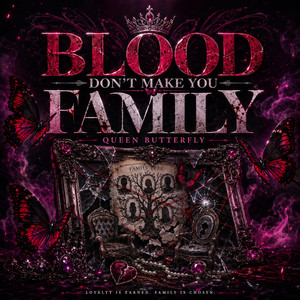 Blood Don’t Make You Family by Queen Butterfly