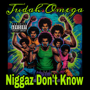 Niggaz Don't Know by Judah Omega