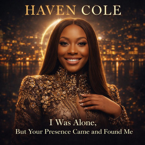 I Was Alone, But Your Presence Came and Found by Haven Cole