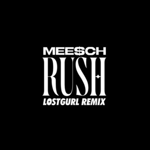 RUSH - LOSTGURL Remix by MEE$CH, Lostgurl