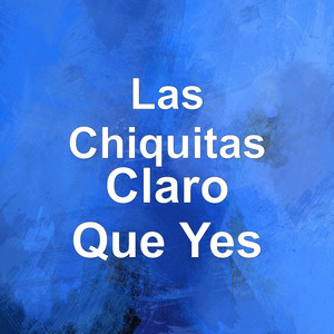 Las Chiquitas - Claro Que Yes