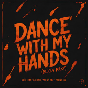 Dance With My Hands (Bloody Mary) by KARL KANE, Futurezound, Penny Ivy