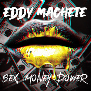 Sex Money Power - Single by Eddy Machete | Spotify