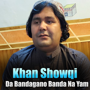 Khan Showqi - Da Bandagano Banda Na Yam