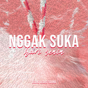 NGGAK SUKA HARI SENIN by JEDAG JEDUG SOUND