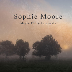 Maybe I'll Be Here Again by Sophie Moore