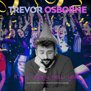Trevor Osborne - It's a Happy New Year (And There's so Much More to Look Forward To)