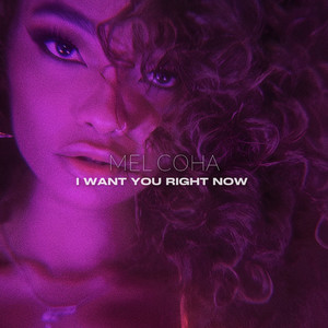 Mel Coha - I Want You Right Now