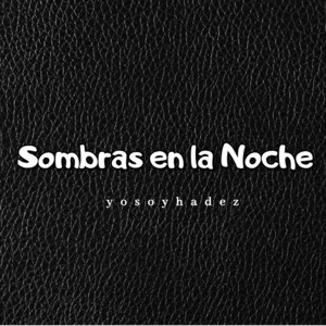 Sombras en la Noche by YoSoyHadez