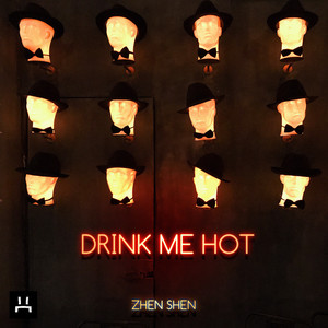 Zhen Shen — Drink Me Hot