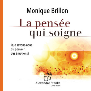 La pensée qui soigne (Que savons-nous du pouvoir des émotions ?)