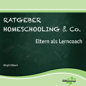Ratgeber Homeschooling & Co. (Eltern als Lerncoach)