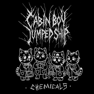Chemicals by Cabin Boy Jumped Ship