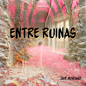 Entre Ruinas by Jair Montano
