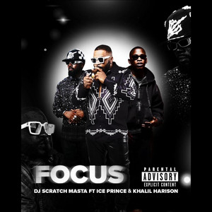 DJ Scratch Masta - FOCUS (feat. ICE PRINCE & KHALIL HARRISON)