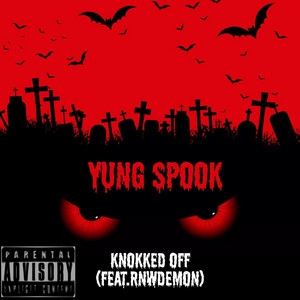 KNOKKED OFF by Yung Spook, RnwDemon