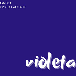 Violeta by Ginola, Dimelo Jotace