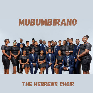 The Hebrews Choir - Mubumbirano
