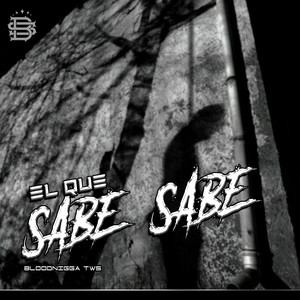 El Que Sabe Sabe by Bloodnigga twz
