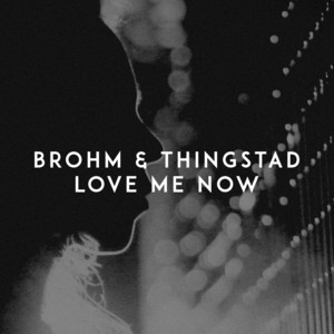 Love Me Now by BROHM, Thingstad