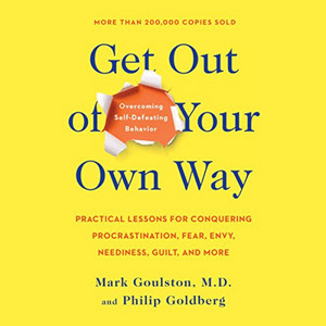 Get out of Your Own Way (Overcoming Self-Defeating Behavior)