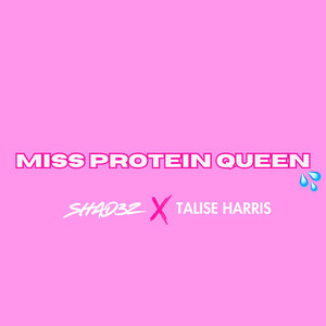 MISS PROTEIN QUEEN by Shad3z, Talise Harris