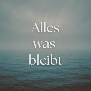Alles was bleibt