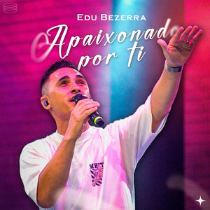 Edu Bezerra - Apaixonado por Ti