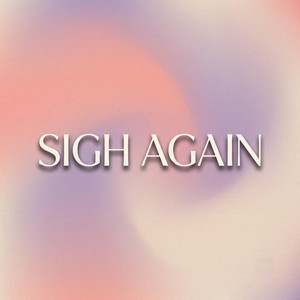 Sigh Again by Lord Patt