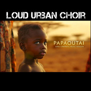 Loud Urban Choir - Papaoutai