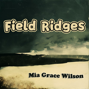 Field Ridges by Mia Grace Wilson
