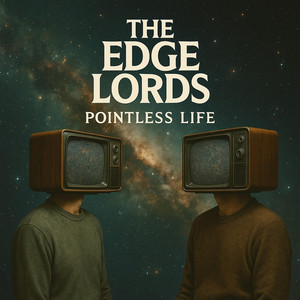 Pointless Life by The Edge Lords