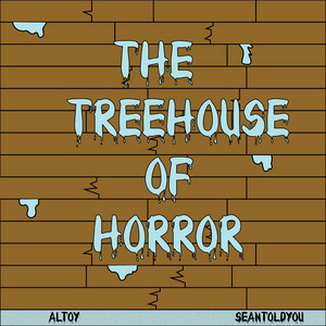 The Treehouse of Horror (Freestyle) by Altoy, SeanToldYou