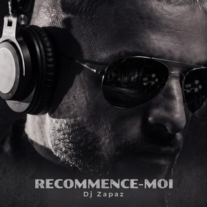 Recommence-moi by Dj Zapaz