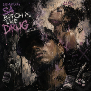 Sa bitch is like drug by DEMAKRAY