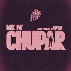 GRUPO LEON, Javier Venegas & Gregory Godoy - MIX PA' CHUPAR: El Farolito / La Brujita / Sabanales