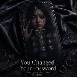 You Changed Your Password by Anjani
