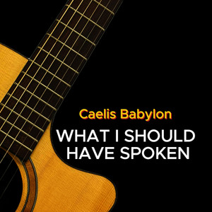What I Should Have Spoken by CAELIS BABYLON
