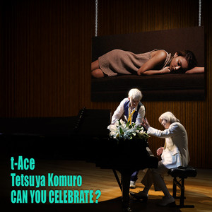 CAN YOU CELEBRATE？ by t-Ace, Tetsuya Komuro