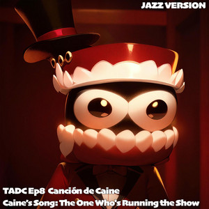 Caine’s Song: The One Who's Running the Show TADC Ep8 Canción de Caine /caine tadc chanson - Jazz Version by Sliverk