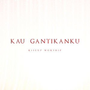 Kau Gantikanku