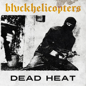 Dead Heat by BLVCKHELICOPTERS