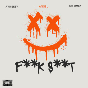Fuck Shit by Ayo Eezy, Pay Simba, Angel